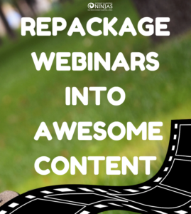 Repackage Webinars Into Lots of Awesome Content 
