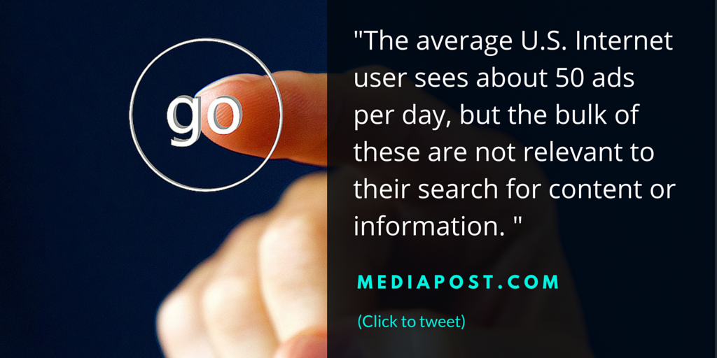 The average U.S. Internet user sees about 50 ads per day, but the bulk of these are not relevant to their search for content or information.